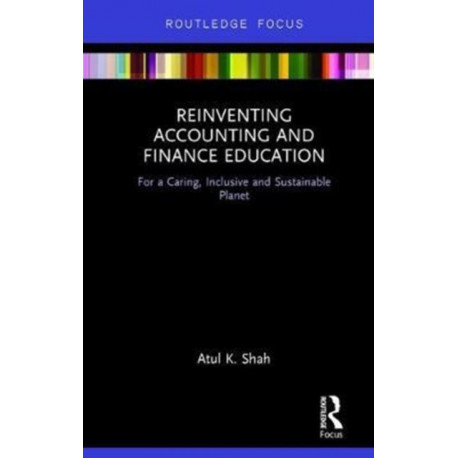 Reinventing Accounting and Finance Education: For a Caring, Inclusive and Sustainable Planet