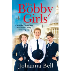 The Bobby Girls: Book One in a gritty, uplifting new WW1 series about Britain's first ever female police officers