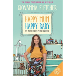 Happy Mum, Happy Baby: Adventures in motherhood from the host of the hit podcast