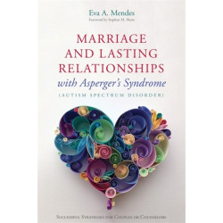 Marriage and Lasting Relationships with Asperger's Syndrome (Autism Spectrum Disorder): Successful Strategies for Couples or Counselors