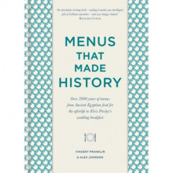 Menus that Made History: Over 2000 years of menus from Ancient Egyptian food for the afterlife to Elvis Presley's wedding breakfast