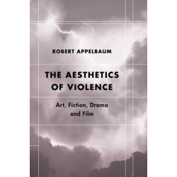 The Aesthetics of Violence: Art, Fiction, Drama and Film