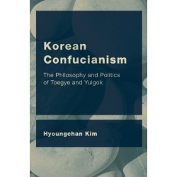 Korean Confucianism: The Philosophy and Politics of Toegye and Yulgok