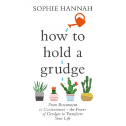 How to Hold a Grudge: From Resentment to Contentment - the Power of Grudges to Transform Your Life
