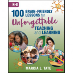 100 Brain-Friendly Lessons for Unforgettable Teaching and Learning (K-8)