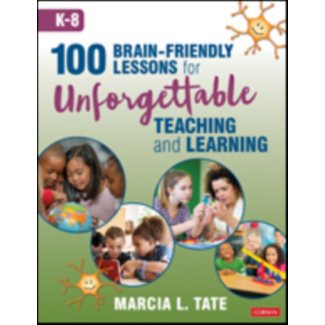 100 Brain-Friendly Lessons for Unforgettable Teaching and Learning (K-8)