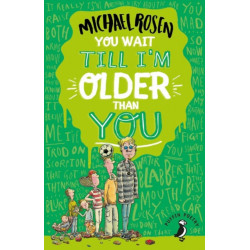 You Wait Till I'm Older Than You!