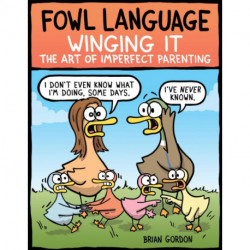 Fowl Language: Winging It: The Art of Imperfect Parenting