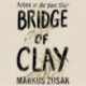 Bridge of Clay: The redemptive, joyous bestseller by the author of THE BOOK THIEF