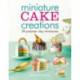Miniature Cake Creations: 30 Polymer Clay Miniatures