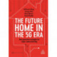The Future Home in the 5G Era: Next Generation Strategies for Hyper-connected Living