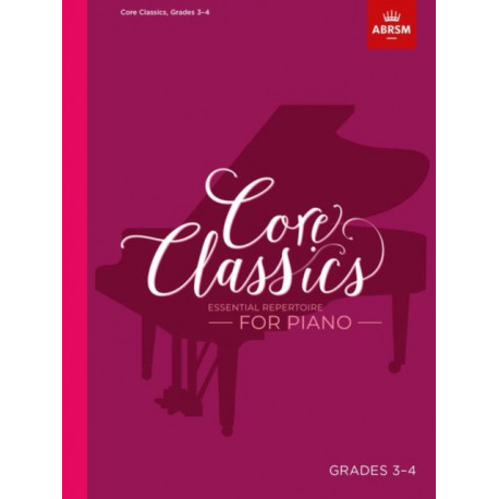 Core Classics, Grades 3-4: Essential repertoire for piano
