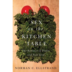 Sex on the Kitchen Table: The Romance of Plants and Your Food
