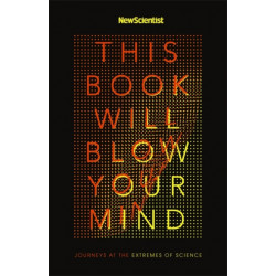 This Book Will Blow Your Mind: Journeys at the Extremes of Science