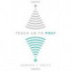 Teach Us to Pray