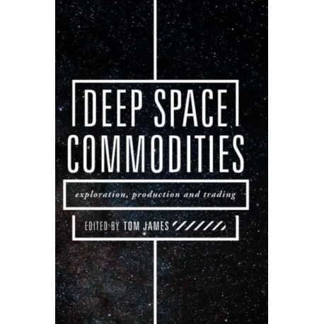 Deep Space Commodities: Exploration, Production and Trading