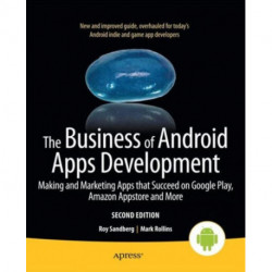 The Business of Android Apps Development: Making and Marketing Apps that Succeed on Google Play, Amazon Appstore and More