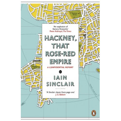 Hackney, That Rose-Red Empire: A Confidential Report