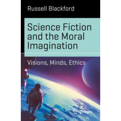 Science Fiction and the Moral Imagination: Visions, Minds, Ethics