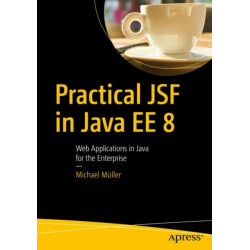 Practical JSF in Java EE 8: Web Applications ?in Java for the Enterprise