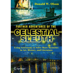 Further Adventures of the Celestial Sleuth: Using Astronomy to Solve More Mysteries in Art, History, and Literature