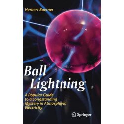 Ball Lightning: A Popular Guide to a Longstanding Mystery in Atmospheric Electricity