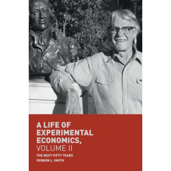 A Life of Experimental Economics, Volume II: The Next Fifty Years