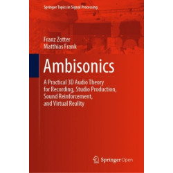 Ambisonics: A Practical 3D Audio Theory for Recording, Studio Production, Sound Reinforcement, and Virtual Reality