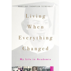 Living When Everything Changed: My Life in Academia