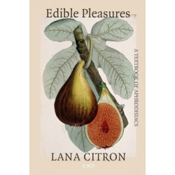 Edible Pleasures: A Textbook of Aphrodisiacs