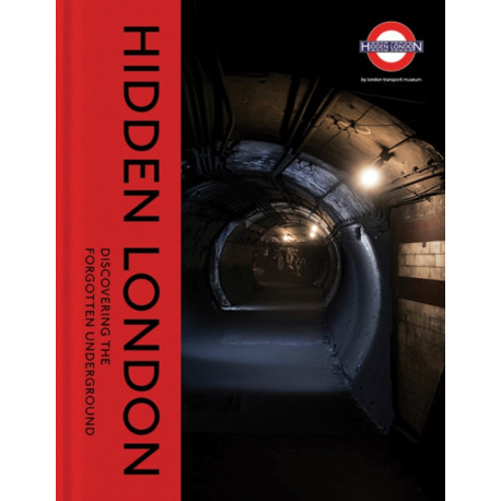 Hidden London: Discovering the Forgotten Underground