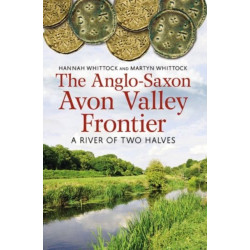 The Anglo-Saxon Avon Valley Frontier: A River of Two Halves