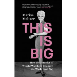 This is Big: How the Founder of Weight Watchers Changed the World (and Me)