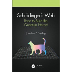 Schrodinger’s Web: Race to Build the Quantum Internet