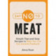 Say No to Meat: Simple Tips and Easy Recipes to Help You Cut Out Animal Products