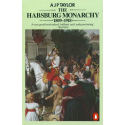 The Habsburg Monarchy 1809-1918: A History of the Austrian Empire and Austria-Hungary