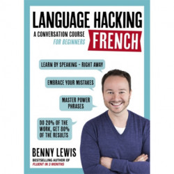 LANGUAGE HACKING FRENCH (Learn How to Speak French - Right Away): A Conversation Course for Beginners