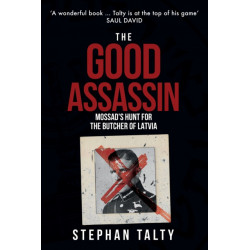 The Good Assassin: Mossad's Hunt for the Butcher of Latvia