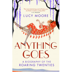 Anything Goes: A Biography of the Roaring Twenties