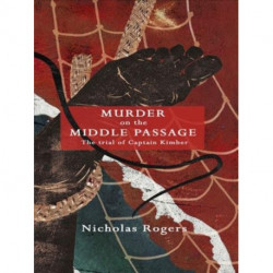 Murder on the Middle Passage: The Trial of Captain Kimber