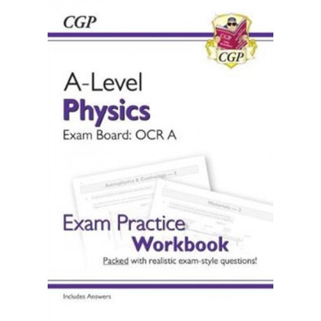 A-Level Physics: OCR A Year 1 & 2 Exam Practice Workbook - includes Answers