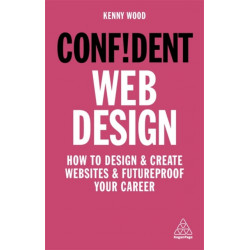 Confident Web Design: How to Design and Create Websites and Futureproof Your Career