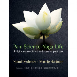 Pain Science - Yoga - Life: Bridging Neuroscience and Yoga for Pain Care