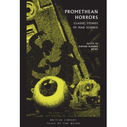Promethean Horrors: Classic Tales of Mad Science