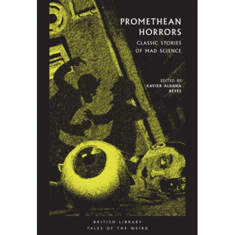Promethean Horrors: Classic Tales of Mad Science