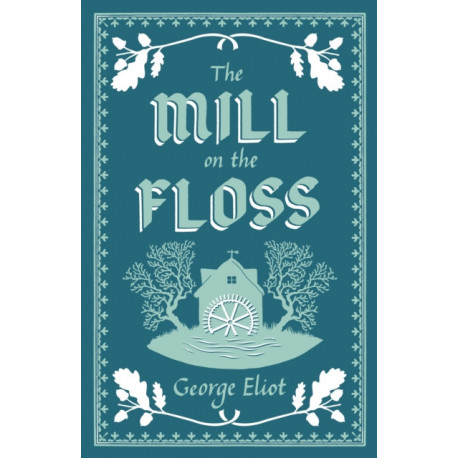The Mill on the Floss: Annotated Edition (Alma Classics Evergreens)