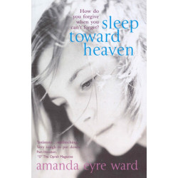Sleep Toward Heaven: How do you forgive when you can't forget?