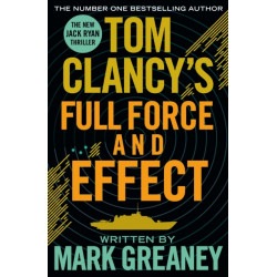 Tom Clancy's Full Force and Effect: INSPIRATION FOR THE THRILLING AMAZON PRIME SERIES JACK RYAN