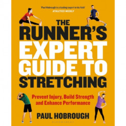 The Runner's Expert Guide to Stretching: Prevent Injury, Build Strength and Enhance Performance