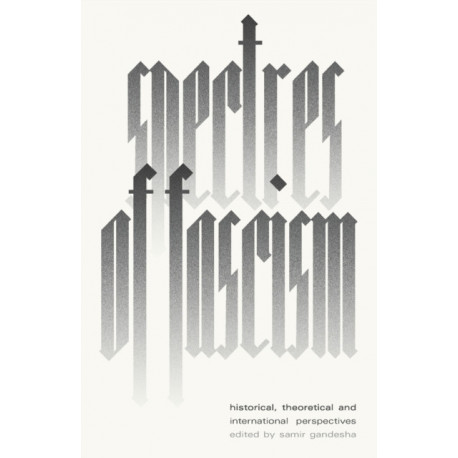 Spectres of Fascism: Historical, Theoretical and International Perspectives